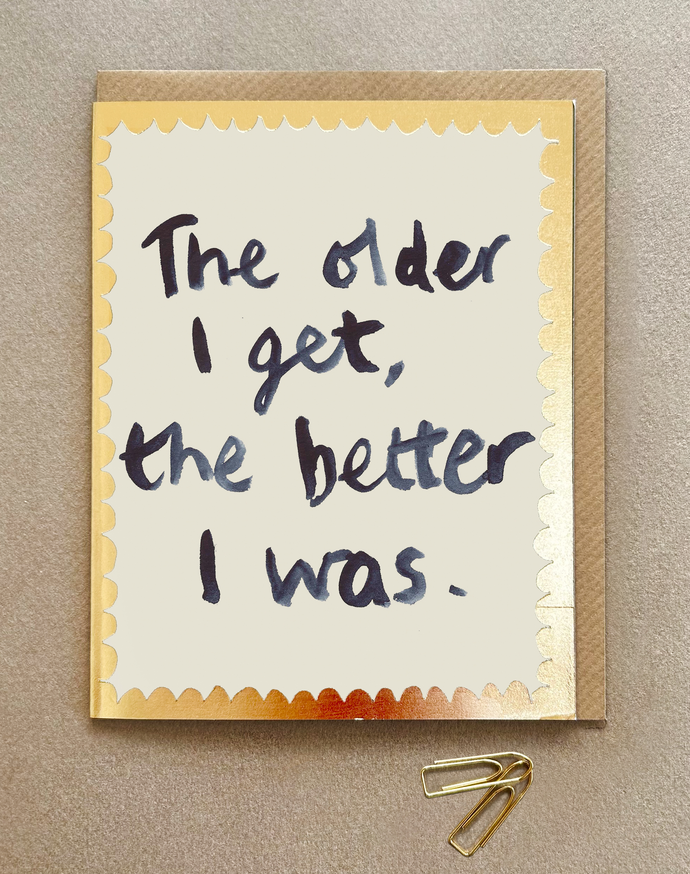 Older I Get The Better I Was